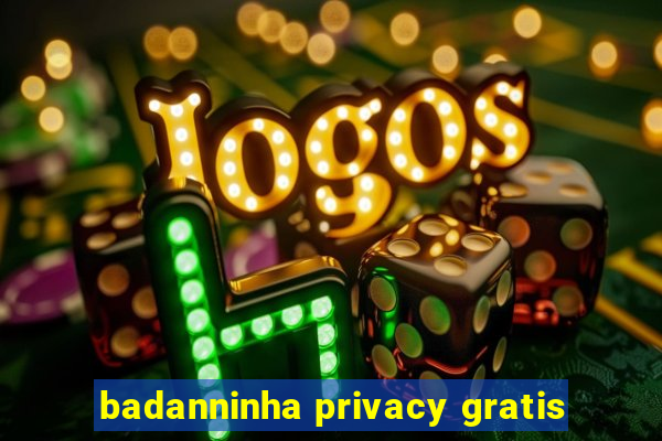 badanninha privacy gratis